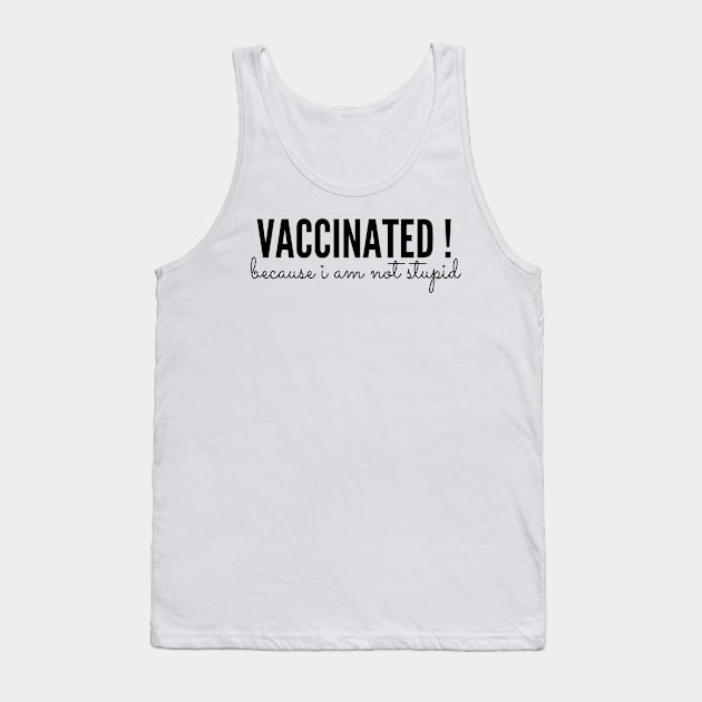 Vaccinated because i am not stupid Tank Top by Steady Eyes